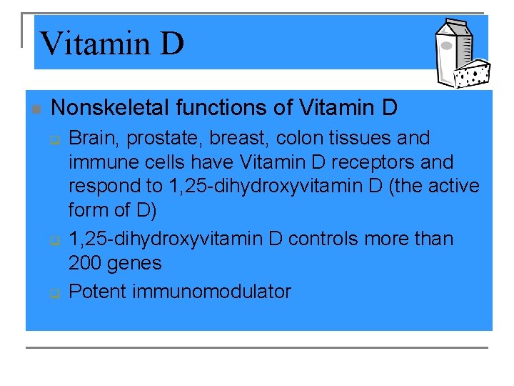 Vitamin D n Nonskeletal functions of Vitamin D q q q Brain, prostate, breast,