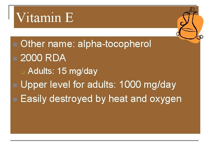 Vitamin E Other name: alpha-tocopherol n 2000 RDA n q Adults: 15 mg/day Upper