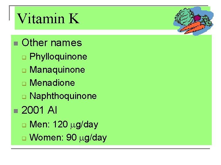 Vitamin K n Other names q q n Phylloquinone Manaquinone Menadione Naphthoquinone 2001 AI