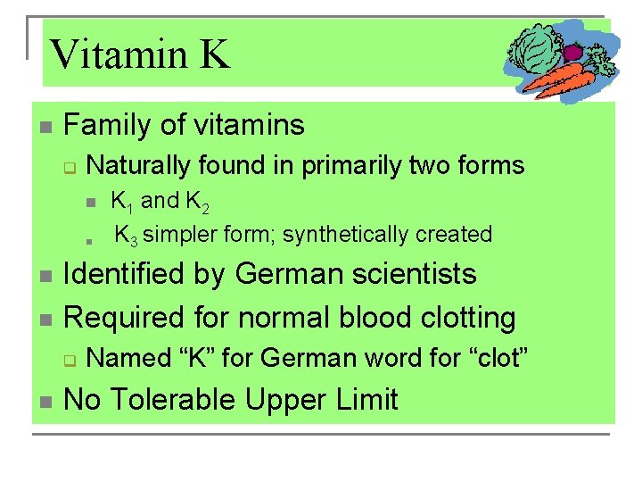 Vitamin K n Family of vitamins q Naturally found in primarily two forms n