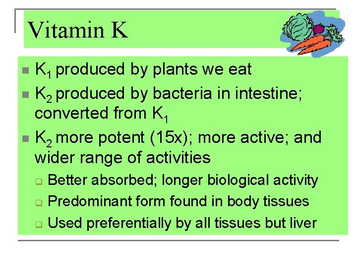 Vitamin K K 1 produced by plants we eat n K 2 produced by