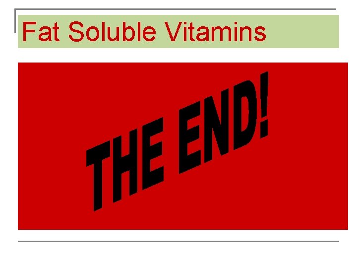 Objectives Fat Soluble Vitamins 