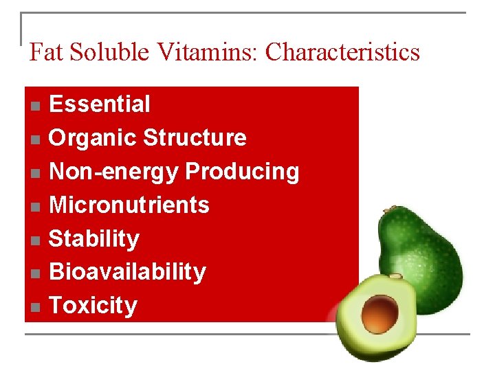 Fat Soluble Vitamins: Characteristics Essential n Organic Structure n Non-energy Producing n Micronutrients n