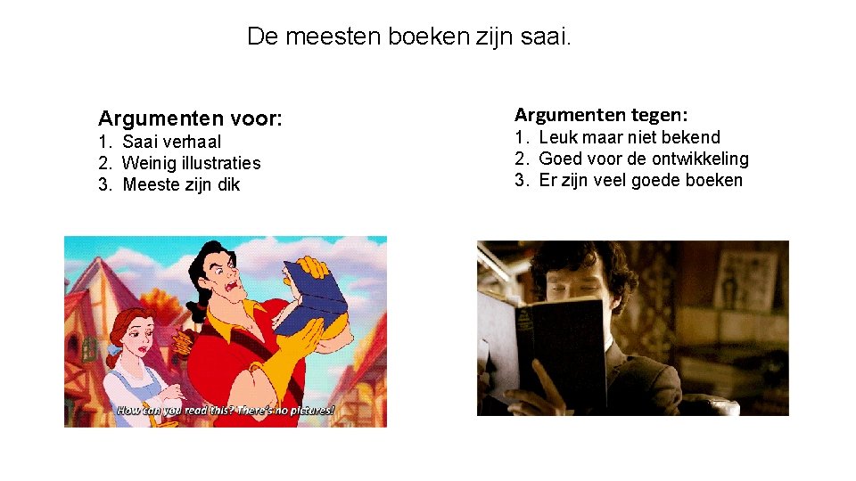 De meesten boeken zijn saai. Argumenten voor: 1. Saai verhaal 2. Weinig illustraties 3.