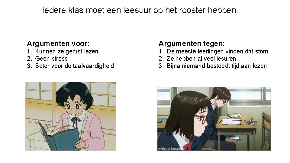 Iedere klas moet een leesuur op het rooster hebben. Argumenten voor: Argumenten tegen: 1.