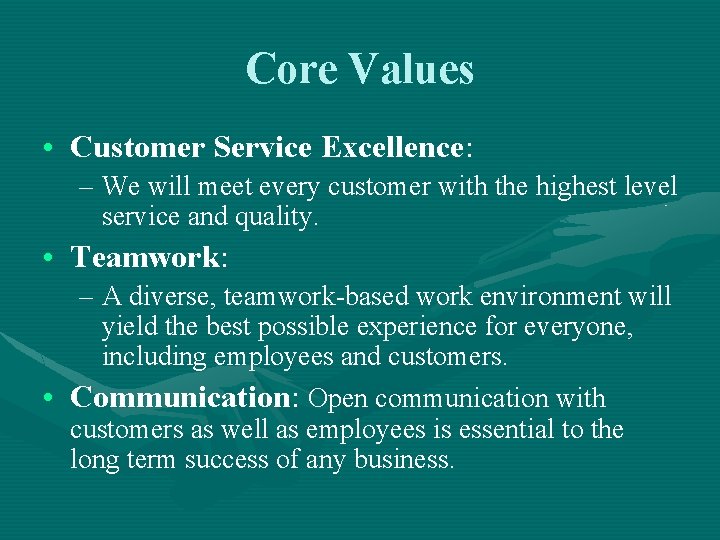 Core Values • Customer Service Excellence: – We will meet every customer with the