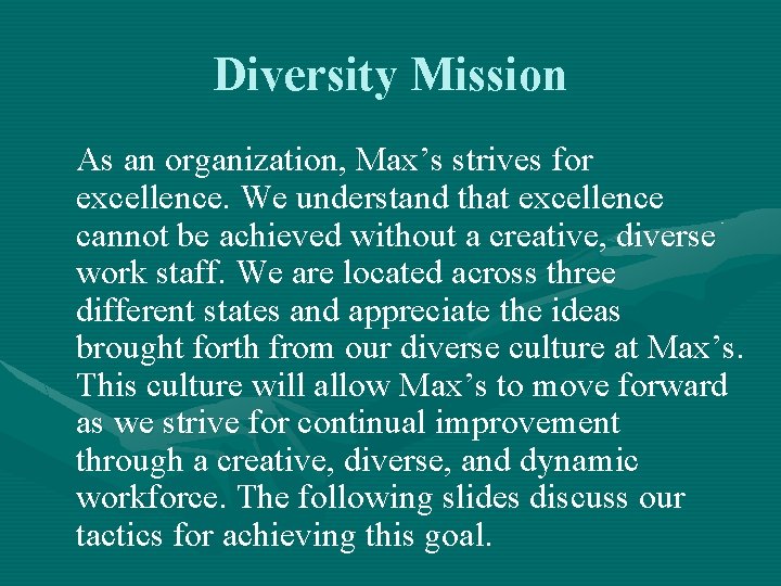 Diversity Mission As an organization, Max’s strives for excellence. We understand that excellence cannot