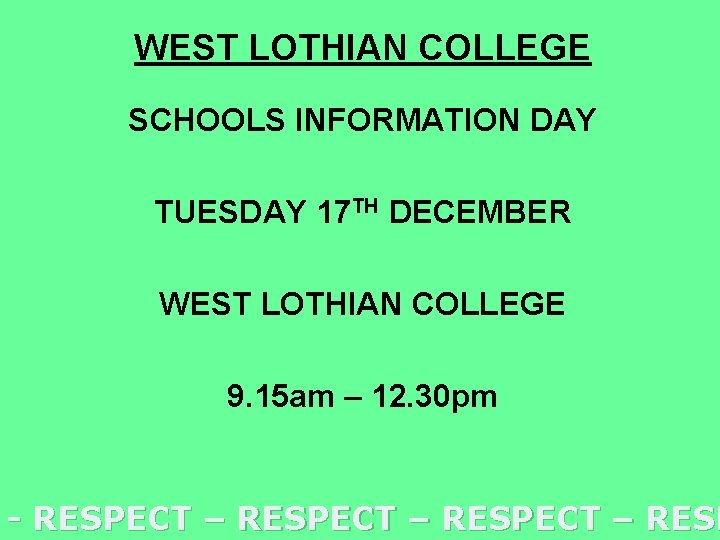 WEST LOTHIAN COLLEGE SCHOOLS INFORMATION DAY TUESDAY 17 TH DECEMBER WEST LOTHIAN COLLEGE 9.