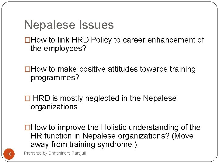 Nepalese Issues �How to link HRD Policy to career enhancement of the employees? �How