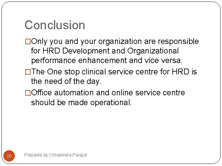 Conclusion �Only you and your organization are responsible for HRD Development and Organizational performance