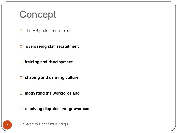 Concept � The HR professional roles: � overseeing staff recruitment, � training and development,