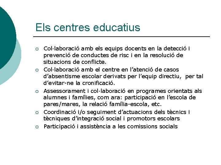 Els centres educatius ¡ ¡ ¡ Col·laboració amb els equips docents en la detecció