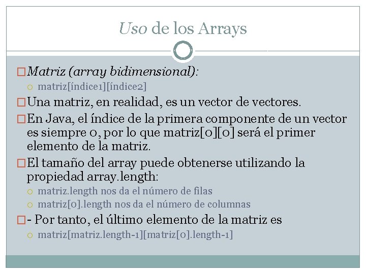 Uso de los Arrays �Matriz (array bidimensional): matriz[índice 1][índice 2] �Una matriz, en realidad,