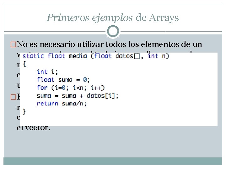 Primeros ejemplos de Arrays �No es necesario utilizar todos los elementos de un vector,
