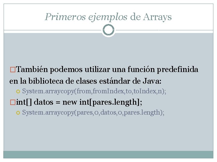 Primeros ejemplos de Arrays �También podemos utilizar una función predefinida en la biblioteca de