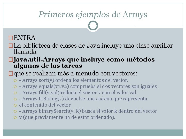 Primeros ejemplos de Arrays �EXTRA: �La biblioteca de clases de Java incluye una clase