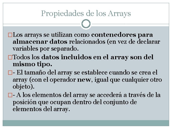 Propiedades de los Arrays �Los arrays se utilizan como contenedores para almacenar datos relacionados