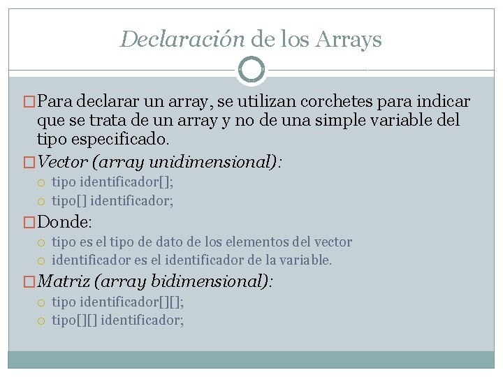 Declaración de los Arrays �Para declarar un array, se utilizan corchetes para indicar que