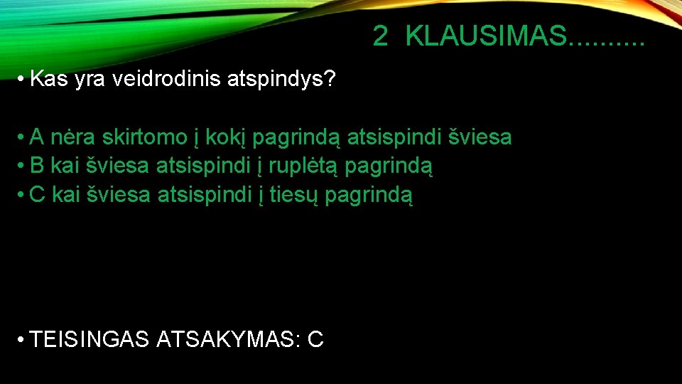 2 KLAUSIMAS. . • Kas yra veidrodinis atspindys? • A nėra skirtomo į kokį