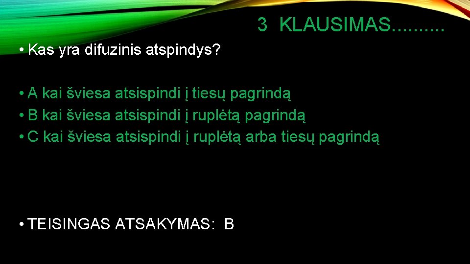 3 KLAUSIMAS. . • Kas yra difuzinis atspindys? • A kai šviesa atsispindi į