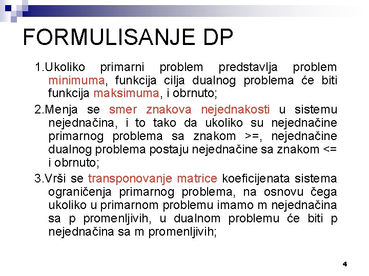 FORMULISANJE DP 1. Ukoliko primarni problem predstavlja problem minimuma, funkcija cilja dualnog problema će