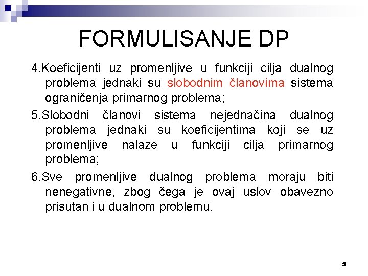 FORMULISANJE DP 4. Koeficijenti uz promenljive u funkciji cilja dualnog problema jednaki su slobodnim