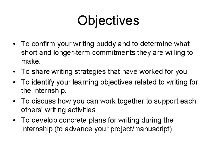 Objectives • To confirm your writing buddy and to determine what short and longer-term