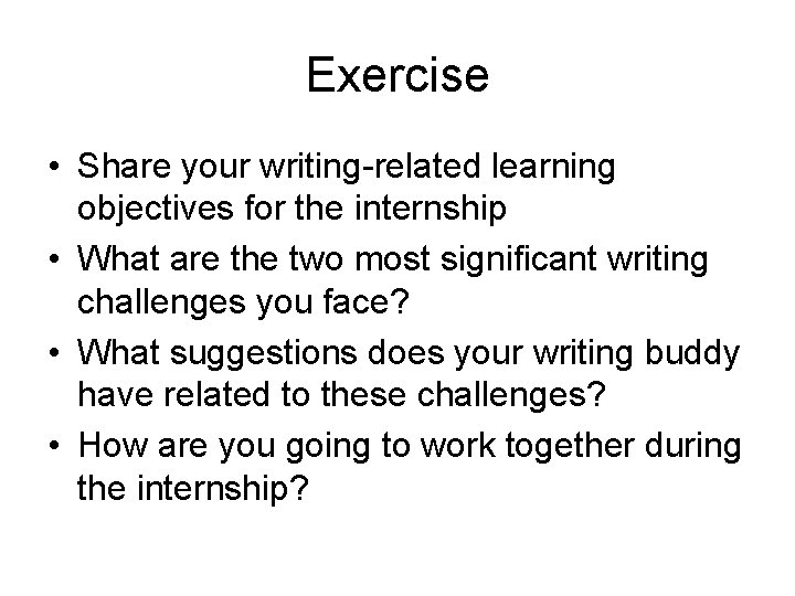 Exercise • Share your writing-related learning objectives for the internship • What are the