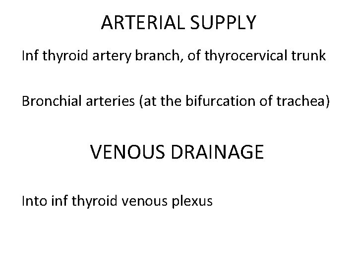 ARTERIAL SUPPLY Inf thyroid artery branch, of thyrocervical trunk Bronchial arteries (at the bifurcation
