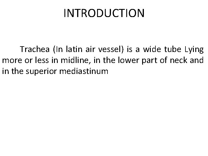 INTRODUCTION Trachea (In latin air vessel) is a wide tube Lying more or less