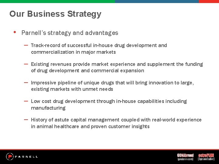 Our Business Strategy • Parnell’s strategy and advantages – Track-record of successful in-house drug