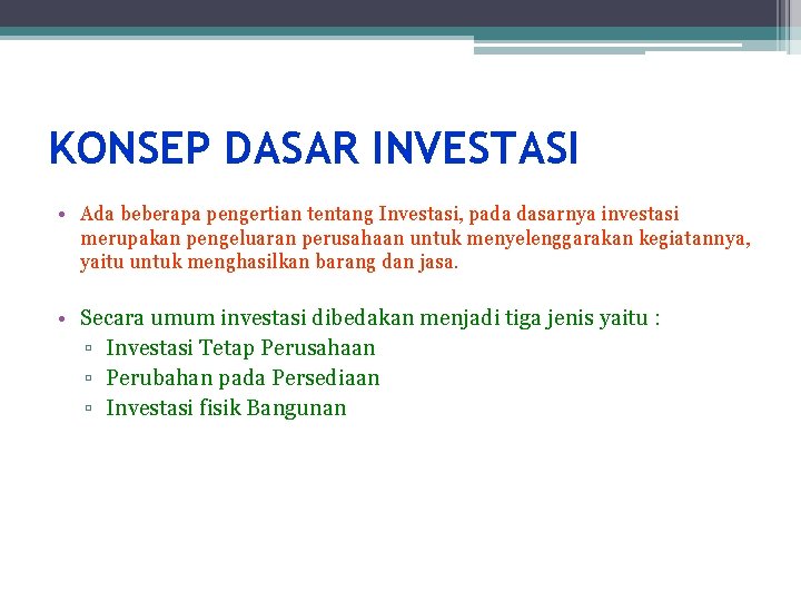 KONSEP DASAR INVESTASI • Ada beberapa pengertian tentang Investasi, pada dasarnya investasi merupakan pengeluaran