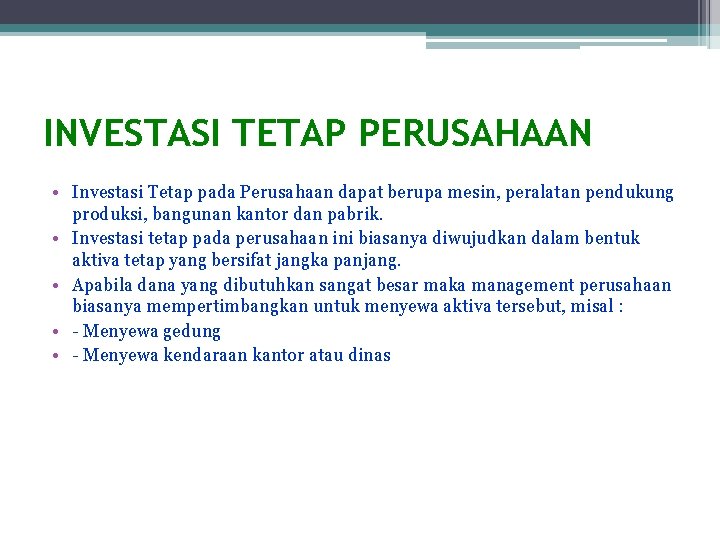 INVESTASI TETAP PERUSAHAAN • Investasi Tetap pada Perusahaan dapat berupa mesin, peralatan pendukung produksi,