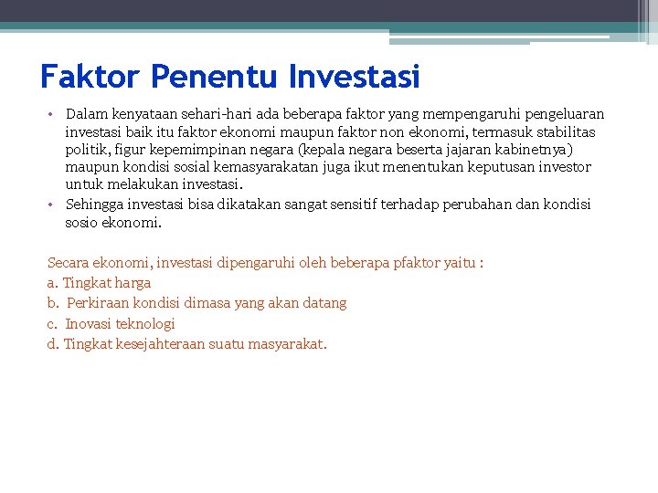 Faktor Penentu Investasi • Dalam kenyataan sehari-hari ada beberapa faktor yang mempengaruhi pengeluaran investasi