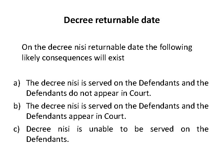 Decree returnable date On the decree nisi returnable date the following likely consequences will