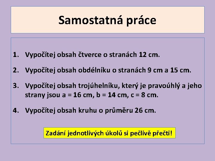 Samostatná práce 1. Vypočítej obsah čtverce o stranách 12 cm. 2. Vypočítej obsah obdélníku