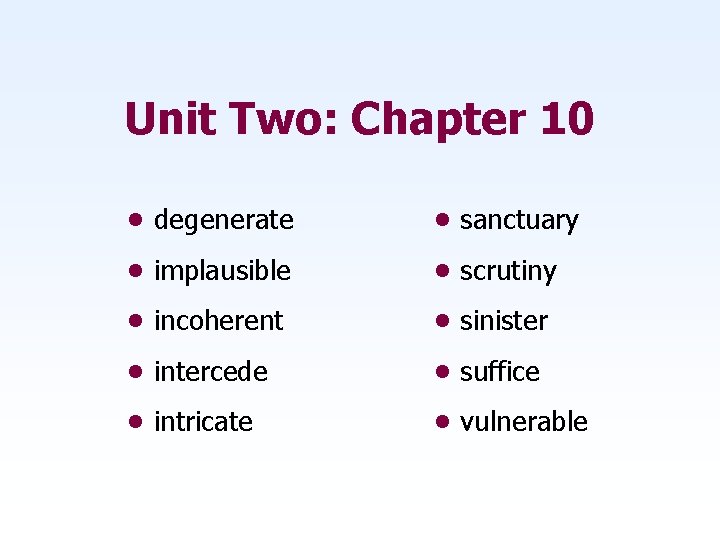Unit Two: Chapter 10 • degenerate • sanctuary • implausible • scrutiny • incoherent