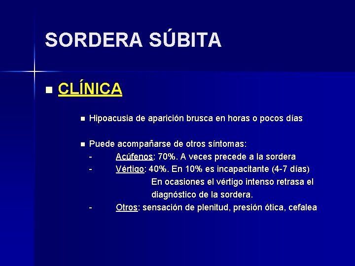 SORDERA SÚBITA n CLÍNICA n Hipoacusia de aparición brusca en horas o pocos días