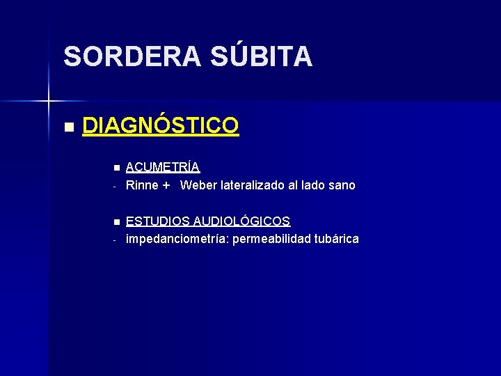 SORDERA SÚBITA n DIAGNÓSTICO n - ACUMETRÍA Rinne + Weber lateralizado al lado sano