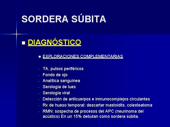 SORDERA SÚBITA n DIAGNÓSTICO n EXPLORACIONES COMPLEMENTARIAS - TA, pulsos periféricos Fondo de ojo