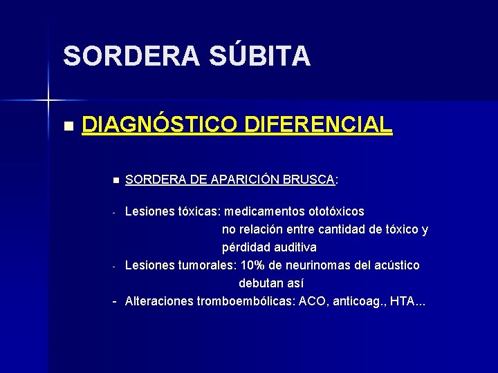 SORDERA SÚBITA n DIAGNÓSTICO DIFERENCIAL n SORDERA DE APARICIÓN BRUSCA: Lesiones tóxicas: medicamentos ototóxicos