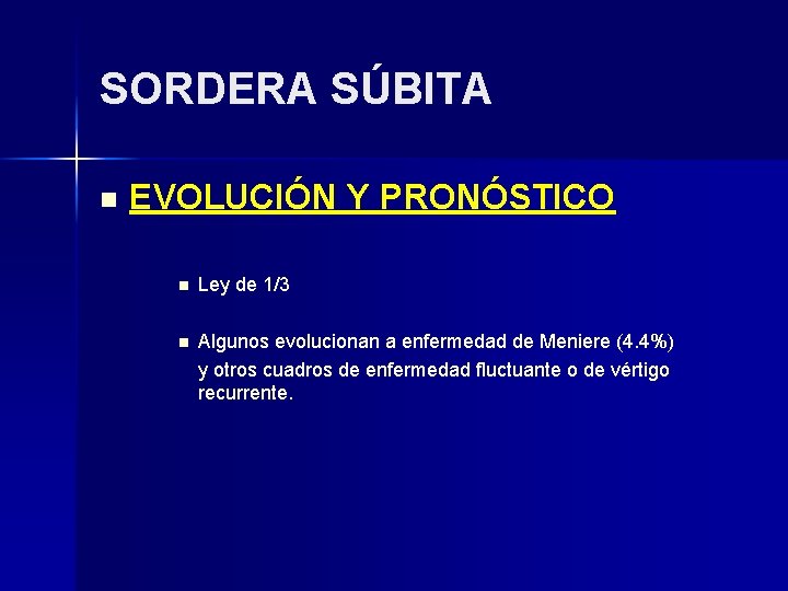 SORDERA SÚBITA n EVOLUCIÓN Y PRONÓSTICO n Ley de 1/3 n Algunos evolucionan a