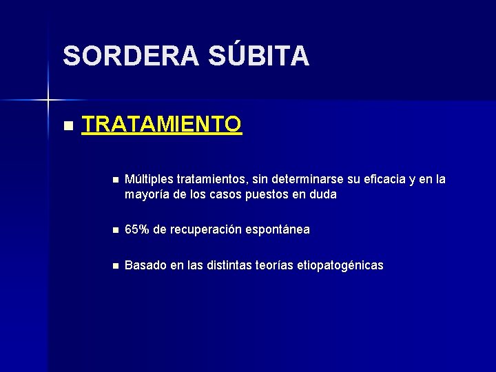 SORDERA SÚBITA n TRATAMIENTO n Múltiples tratamientos, sin determinarse su eficacia y en la