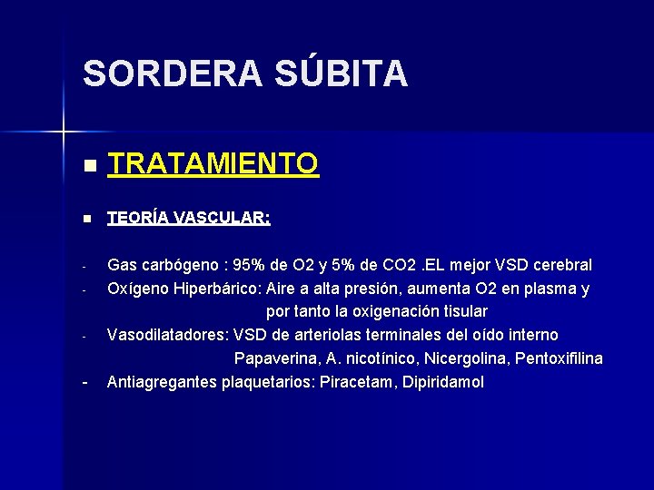 SORDERA SÚBITA n TRATAMIENTO n TEORÍA VASCULAR: - Gas carbógeno : 95% de O