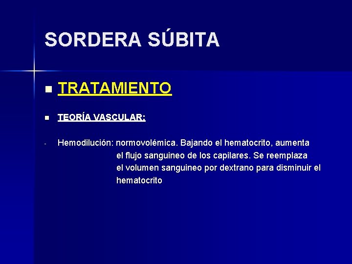 SORDERA SÚBITA n TRATAMIENTO n TEORÍA VASCULAR: - Hemodilución: normovolémica. Bajando el hematocrito, aumenta