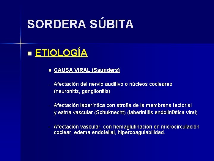 SORDERA SÚBITA n ETIOLOGÍA n CAUSA VIRAL (Saunders) - Afectación del nervio auditivo o