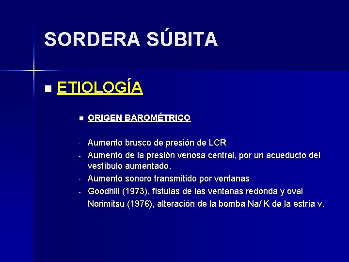 SORDERA SÚBITA n ETIOLOGÍA n ORIGEN BAROMÉTRICO - Aumento brusco de presión de LCR