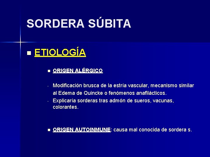 SORDERA SÚBITA n ETIOLOGÍA n ORIGEN ALÉRGICO - Modificación brusca de la estría vascular,