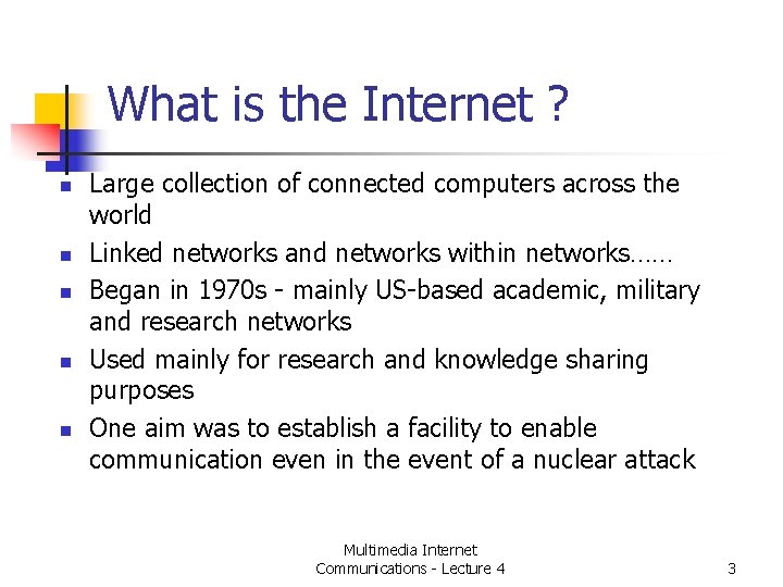 What is the Internet ? n n n Large collection of connected computers across