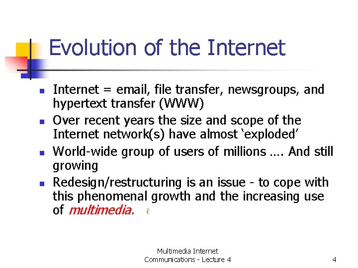 Evolution of the Internet n n Internet = email, file transfer, newsgroups, and hypertext